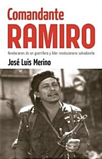 Comandante Ramiro: Revelaciones de Un Guerrillero Y L?er Revolucionario Salvadore? (Paperback)