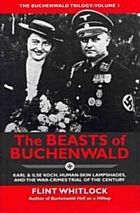 The Beasts of Buchenwald: Karl & Ilse Koch, Human-Skin Lampshades, and the War-Crimes Trial of the Century (Hardcover, Firsttion)