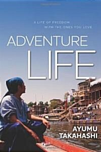 Adventure Life: A Life of Freedom with the Ones You Love (Paperback)