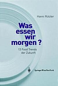Was Essen Wir Morgen?: 13 Food Trends Der Zukunft (Hardcover, 2005)