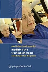 Medizinische Trainingstherapie: Anleitungen F? Die Praxis (Hardcover, 2006)