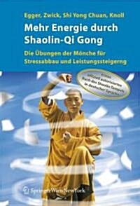 Mehr Energie Durch Shaolin-Qi Gong: Die ?ungen Der M?che F? Stressabbau Und Leistungssteigerung (Paperback, 2006)