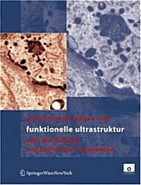 Funktionelle Ultrastruktur: Atlas der Biologie und Pathologie von Geweben (Paperback, 2005)