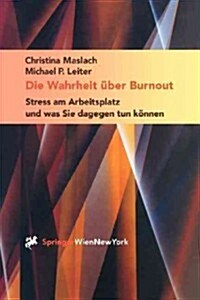 Die Wahrheit ?er Burnout: Stress Am Arbeitsplatz Und Was Sie Dagegen Tun K?nen (Paperback, 2001)