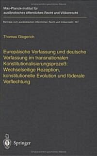 Europaische Verfassung Und Deutsche Verfassung Im Transnationalen Konstitutionalisierungsprozess: Wechselseitige Rezeption, Konstitutionelle Evolution (Hardcover, 2003)