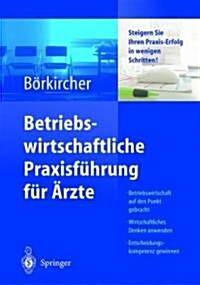 Betriebswirtschaftliche Praxisf?rung F? 훣zte: Steigern Sie Ihren Praxis-Erfolg in Wenigen Schritten (Hardcover, 2004)