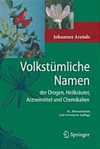 Volkst Mliche Namen Der Drogen, Heilkr Uter, Arzneimittel Und Chemikalien: Eine Sammlung Der Im Volksmund Gebr Uchlichen Benennungen Und Handelsbezeic