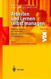 Arbeiten Und Lernen Selbst Managen: Effektiver Einsatz Von Methoden, Techniken Und Checklisten F? Ingenieure (Paperback, 2)