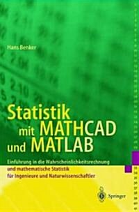 Statistik Mit MathCAD Und MATLAB: Einf?rung in Die Wahrscheinlichkeitsrechnung Und Mathematische Statistik F? Ingenieure Und Naturwissenschaftler (Paperback, 2001)