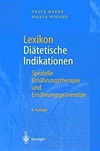 Lexikon Di?etische Indikationen: Spezielle Ern?rungstherapie Und Ern?rungspr?ention (Hardcover, 4, 4., Vollst. Ube)