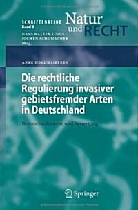 Die Rechtliche Regulierung Invasiver Gebietsfremder Arten in Deutschland: Bestandsaufnahme Und Bewertung (Paperback, 2007)