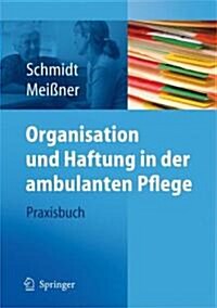 Organisation Und Haftung in Der Ambulanten Pflege: Praxisbuch (Paperback, 2009)