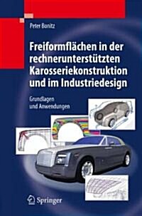Freiformfl?hen in Der Rechnerunterst?zten Karosseriekonstruktion Und Im Industriedesign: Grundlagen Und Anwendungen (Hardcover, 2009)