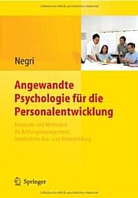 Angewandte Psychologie F? Die Personalentwicklung. Konzepte Und Methoden F? Bildungsmanagement, Betriebliche Aus- Und Weiterbildung (Hardcover, 2010)