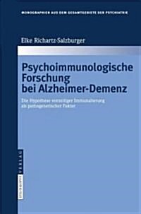 Psychoimmunologische Forschung Bei Alzheimer-Demenz: Die Hypothese Vorzeitiger Immunalterung ALS Pathogenetischer Faktor (Hardcover, 2008)