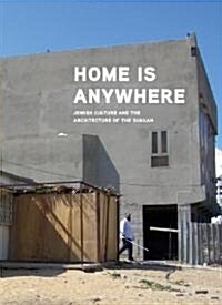 Home Is Anywhere: Jewish Culture and the Architecture of the Sukkah (Hardcover)