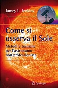 Come Si Osserva Il Sole: Metodi E Tecniche Per LAstronomo Non Professionista (Paperback, 2010)