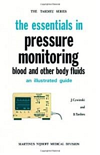 The Essentials in Pressure Monitoring: Blood and Other Body Fluids (Paperback, 1980)