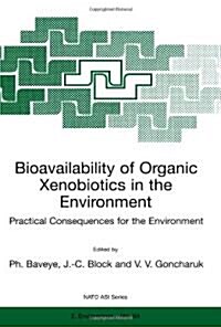 Bioavailability of Organic Xenobiotics in the Environment: Practical Consequences for the Environment (Paperback)