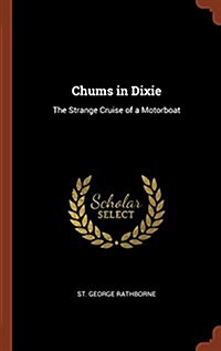 Chums in Dixie: The Strange Cruise of a Motorboat (Hardcover)