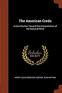 The American Credo: A Contribution Toward the Interpretation of the National Mind (Paperback)