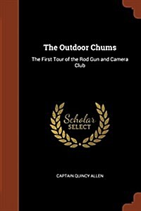 The Outdoor Chums: The First Tour of the Rod Gun and Camera Club (Paperback)