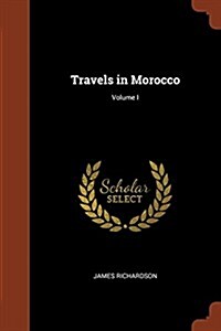 Travels in Morocco; Volume I (Paperback)
