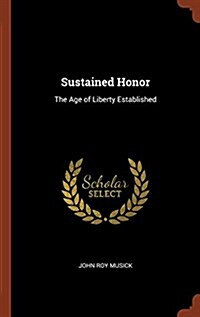 Sustained Honor: The Age of Liberty Established (Hardcover)