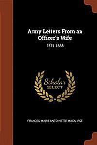 Army Letters from an Officers Wife: 1871-1888 (Paperback)