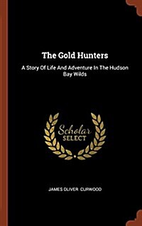 The Gold Hunters: A Story of Life and Adventure in the Hudson Bay Wilds (Hardcover)