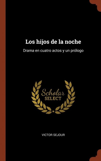 Los hijos de la noche: Drama en cuatro actos y un pr?ogo (Hardcover)