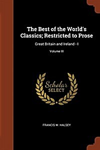 The Best of the Worlds Classics; Restricted to Prose: Great Britain and Ireland - I; Volume III (Paperback)
