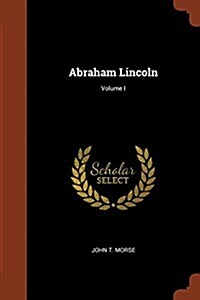 Abraham Lincoln; Volume I (Paperback)