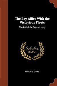 The Boy Allies with the Victorious Fleets: The Fall of the German Navy (Paperback)