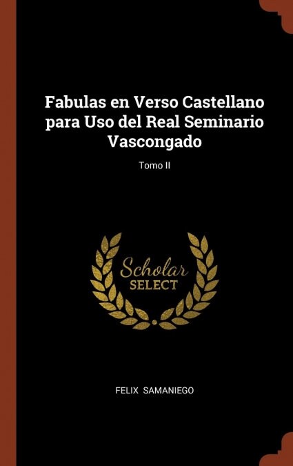 Fabulas En Verso Castellano Para USO del Real Seminario Vascongado; Tomo II (Hardcover)