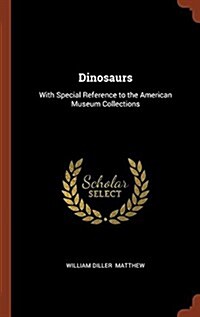 Dinosaurs: With Special Reference to the American Museum Collections (Hardcover)