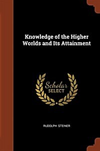 Knowledge of the Higher Worlds and Its Attainment (Paperback)