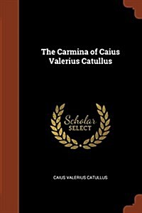 The Carmina of Caius Valerius Catullus (Paperback)