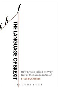The Language of Brexit : How Britain Talked Its Way Out of the European Union (Paperback)