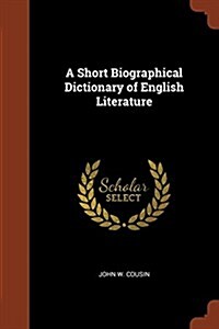 A Short Biographical Dictionary of English Literature (Paperback)