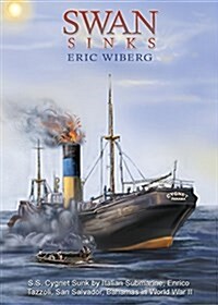 Swan Sinks: SS Cygnet Sunk by Italian Submarine Enrico Tazzoli, San Salvador, Bahamas in World War II (Paperback)