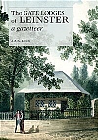 The Gate Lodges of Leinster: A Gazetteer (Paperback)