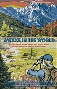 Awake in the World, Volume One: A Collection of Stories, Essays and Poems about Wildlife, Adventure and the Environment (Paperback)