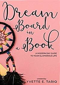 Dream Board in a Book: A Modern Day Guide to Your Glamorous Life (Paperback)