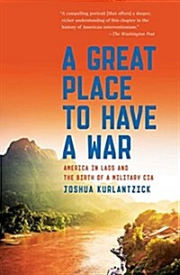 A Great Place to Have a War: America in Laos and the Birth of a Military CIA (Paperback)