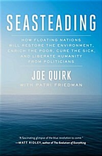 Seasteading: How Floating Nations Will Restore the Environment, Enrich the Poor, Cure the Sick, and Liberate Humanity from Politici (Paperback)