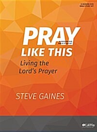 Pray Like This - Leader Kit: Living the Lords Prayer (Hardcover)