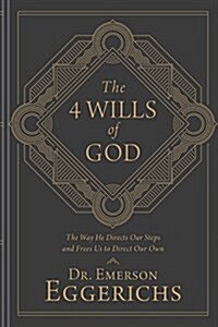The 4 Wills of God: The Way He Directs Our Steps and Frees Us to Direct Our Own (Hardcover)