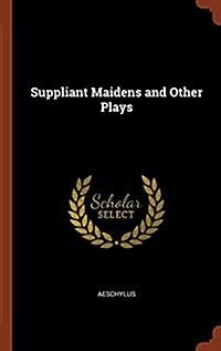 Suppliant Maidens and Other Plays (Hardcover)