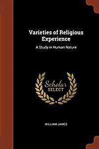 Varieties of Religious Experience: A Study in Human Nature (Paperback)